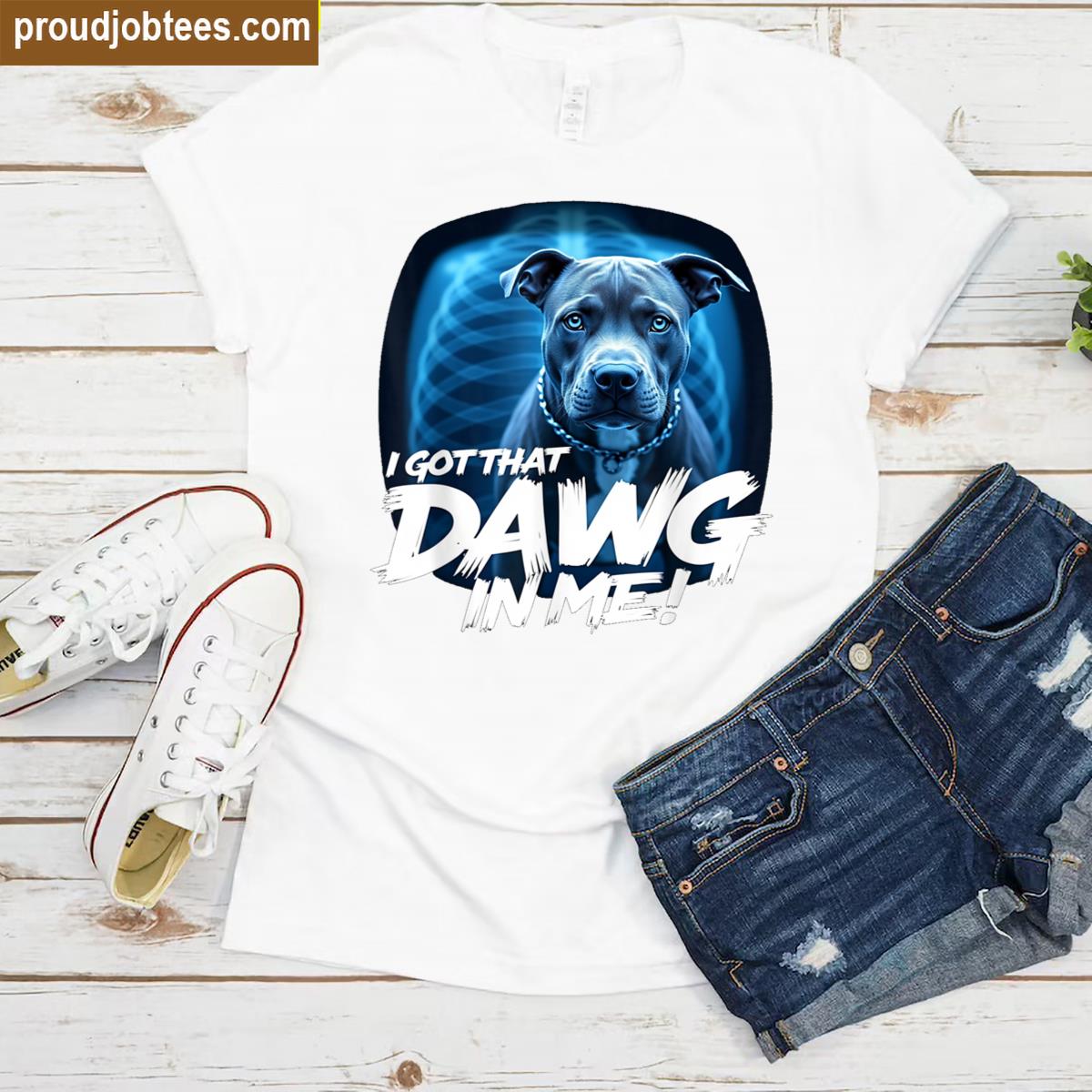 I Got That Dawg Funny Tee Shirt