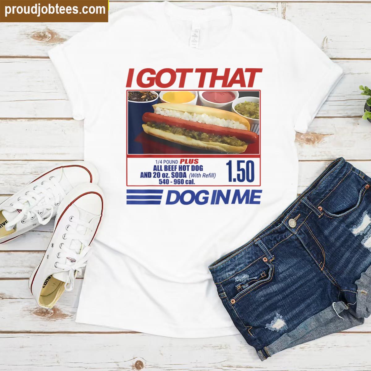 I Got That Dog In Me Hotdog Humor Tee Shirt